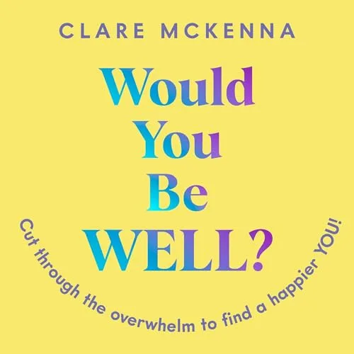 Would You Be Well? By Clare McKenna